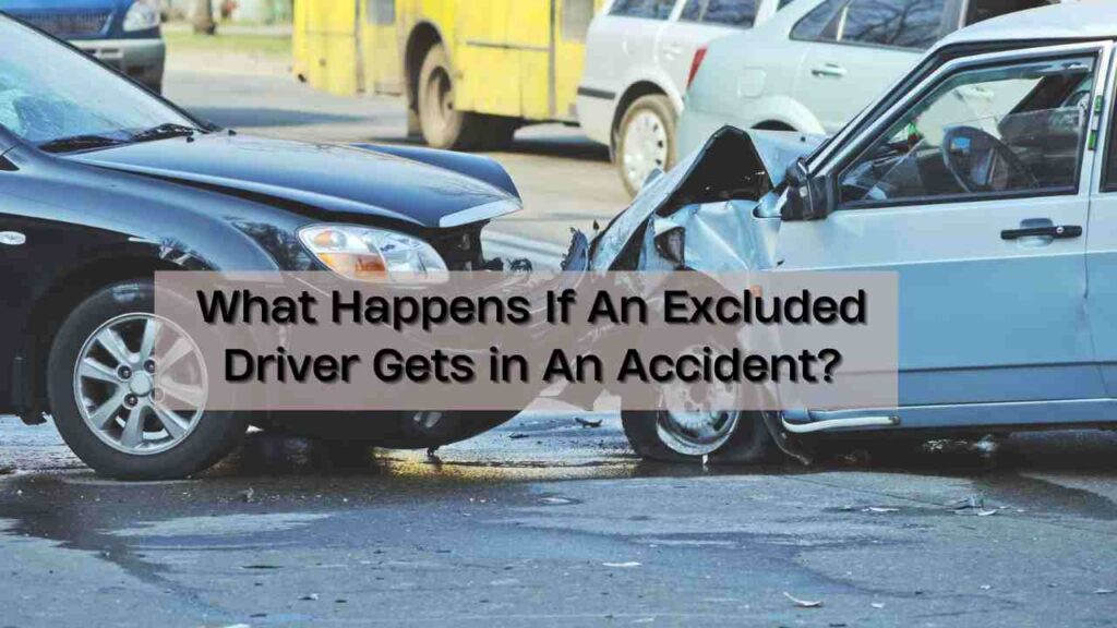 What Happens If An Excluded Driver Gets in An Accident