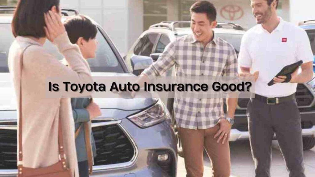 Is Toyota Auto Insurance Good?