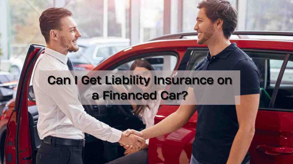 Can I Get Liability Insurance on a Financed Car?