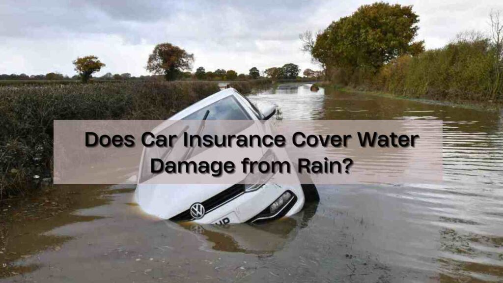 Does Car Insurance Cover Water Damage from Rain